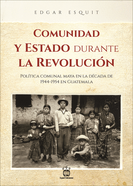 Comunidad y Estado durante la revolución es un libro de Edgar Esquit.